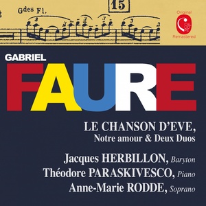 Fauré: La chanson d'Eve, Op. 95, Notre amour, Op. 3 No. 1 & Deux duos, Op. 10