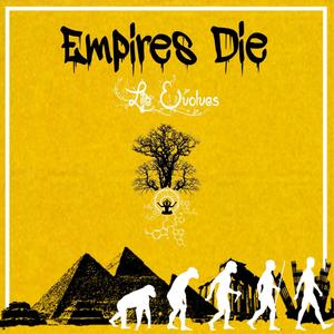 Empires Die...Life Evolves (Explicit)