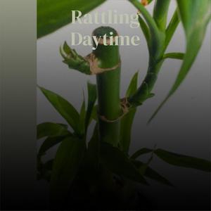 Rattling Daytime