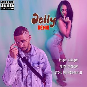 Jelly (feat. Roger Dodger & Alysę Nicholę) [Remix] [Explicit]