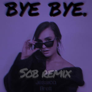 BYE BYE. (SOB Remix)