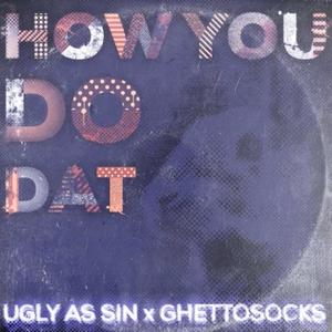 How you do dat (feat. Ghettosocks) (Explicit)