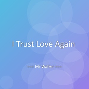 I Trust Love Again