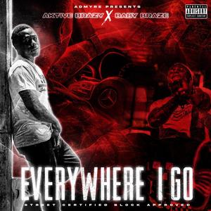 Everywhere I Go (feat. Baby Braze) [Explicit]