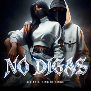 No Digas (feat. Dj King of Kings|Explicit)