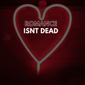 romance isnt dead (Explicit)