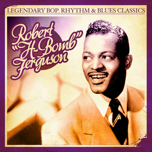 Legendary Bop, Rhythm & Blues Classics: H-Bomb Ferguson (Digitally Remastered)