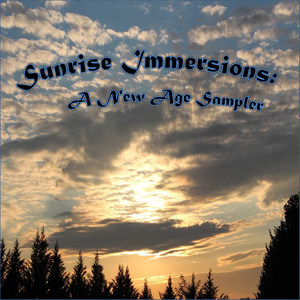 Sunrise Immersions: A New Age / Ambient Sampler (A collection of New Age, Ambient, Easy Listening and Classical for Meditation and Relaxation)