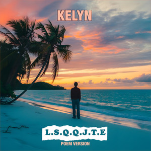 L.S.Q.Q.J.T.E (Poem Version)