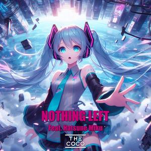 Nothing Left (feat. Hatsune Miku) [Explicit]