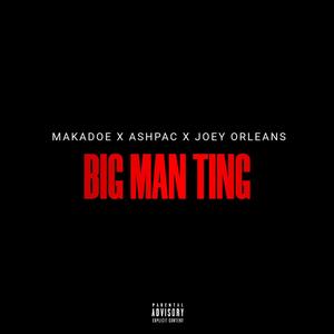 Big Man Ting (feat. Ashpac & Joey Orleans) [Explicit]