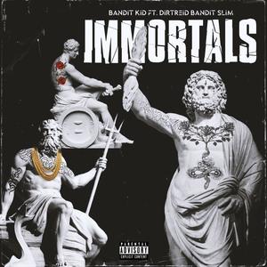 Immortals (feat. DirtReid & Bandit Slim) (Explicit)