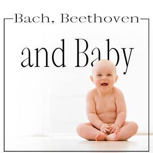 Bach, Beethoven and Baby: Moonlight Sonata, Fur Elise, Brahms' Lullaby, Classical Music for Your Babies