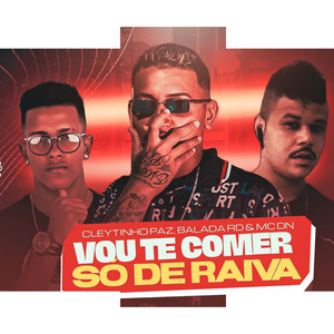 Vou Te Comer So de Raiva (Explicit)