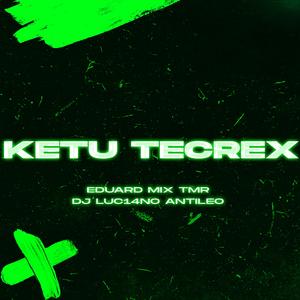 KETU TECREX (feat. DJ Luc14no Antileo)