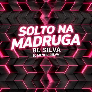 Solto Na Madruga (Explicit)