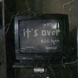 It's Over (B.I.G Iyan Remix) [Explicit]