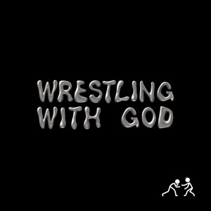 WRESTLING WITH GOD