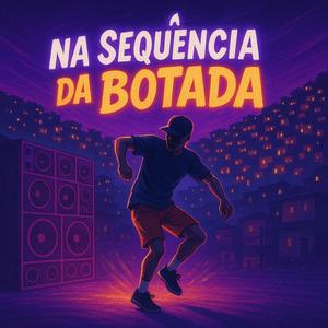 Na Sequência da Botada (Explicit)