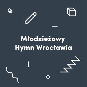 Młodzieżowy Hymn Wrocławia (feat. Dominika Borkowska, Wiktoria Grudniok, Agata Grygiel, Szymon Majkrzak & Jakub Wężyk)