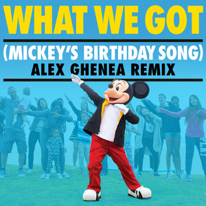 What We Got (Mickey's Birthday Song) (Alex Ghenea Remix)