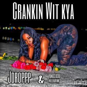 Crankin Wit Kya (feat. Jdropp & NellHavinn) [Explicit]