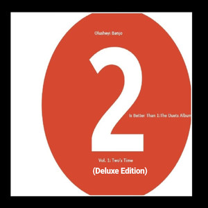 2 Is Better Than 1: The Duets Album (Vol.1: Two's Time) [Deluxe Edition]