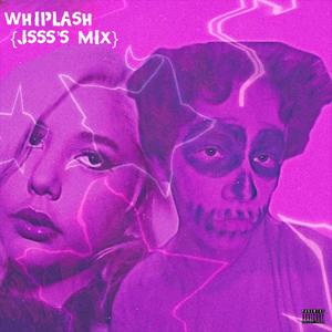 WHIPLASH (feat. JSSS) [JSSS'S Mix] [Explicit]