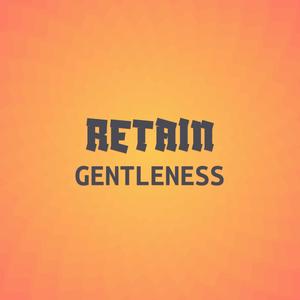 Retain Gentleness