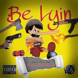 Be Lyin (feat. Damn Fool Dee & Damn Fool StackzAMill) [Explicit]