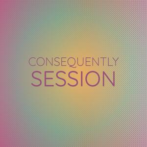 Consequently Session