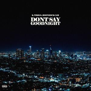Don't Say Goodnight (feat. Boondock Cam) (Explicit)