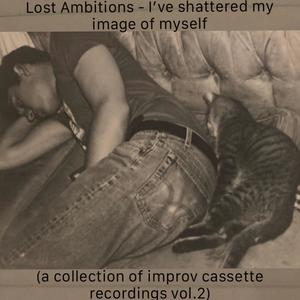 I've shattered my image of myself (a collection of improv cassette recordings vol.2) [Explicit]