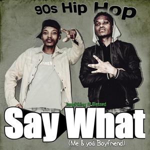 Say what (feat. Blessedkid) (Single) [Explicit]