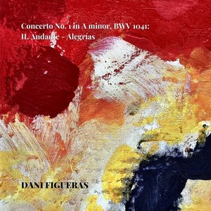 Concerto No. 1 in A Minor, BWV. 1041 - II. Andante - Alegrías (Arr. for guitar by Dani Figueras)
