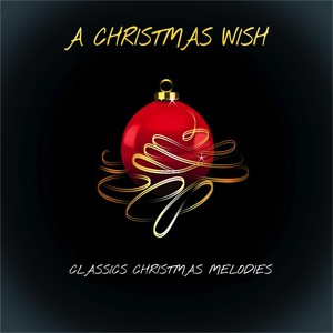 A Christmas Wish - Classics Christmas Melodies