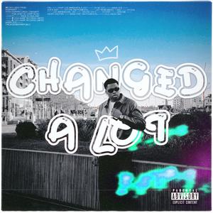 Changed A Lot (Explicit)