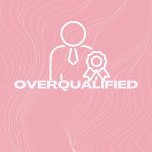 Overqualified