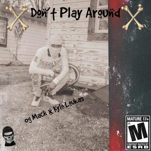 Dont Play Around (feat. Kylo Loukas) [Explicit]