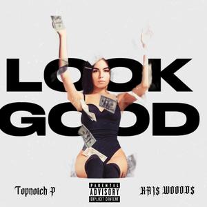 LOOK GOOD (feat. KRI$ WOOD$) [Explicit]