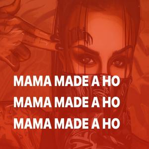 Mama Made A Ho (Explicit)