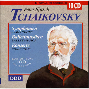 Peter Iljitsch Tchaikovsky - Symphonien, Balletmusiken, Konzerte
