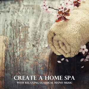 Create a Home Spa with Relaxing Classical Piano Music