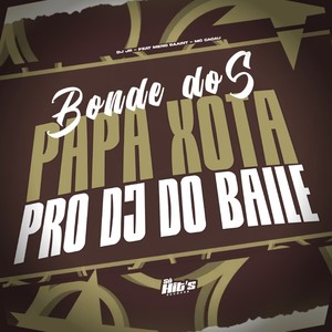 Bonde Dos Papa Xota Pro Dj do Baile (Explicit)