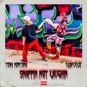 SNAPPIN NOT LAUGHIN (feat. t0bymontana) [Explicit]