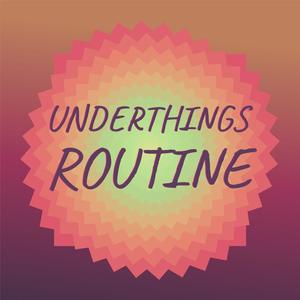 Underthings Routine