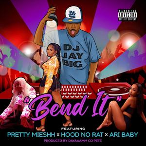 Bend It(feat. Pretty Mieshh, HoodNoRat & Ari Baby) (Explicit)