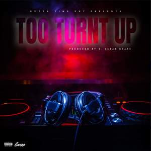 Too Turnt Up (Explicit)
