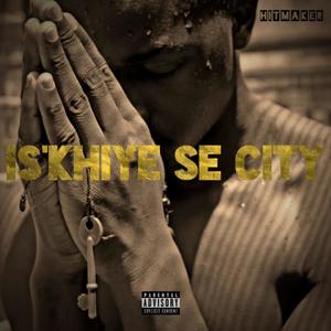 IS'KHIYE SE CITY (feat. Hitmaker)