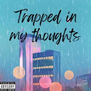 Trapped In My Thoughts (Explicit)